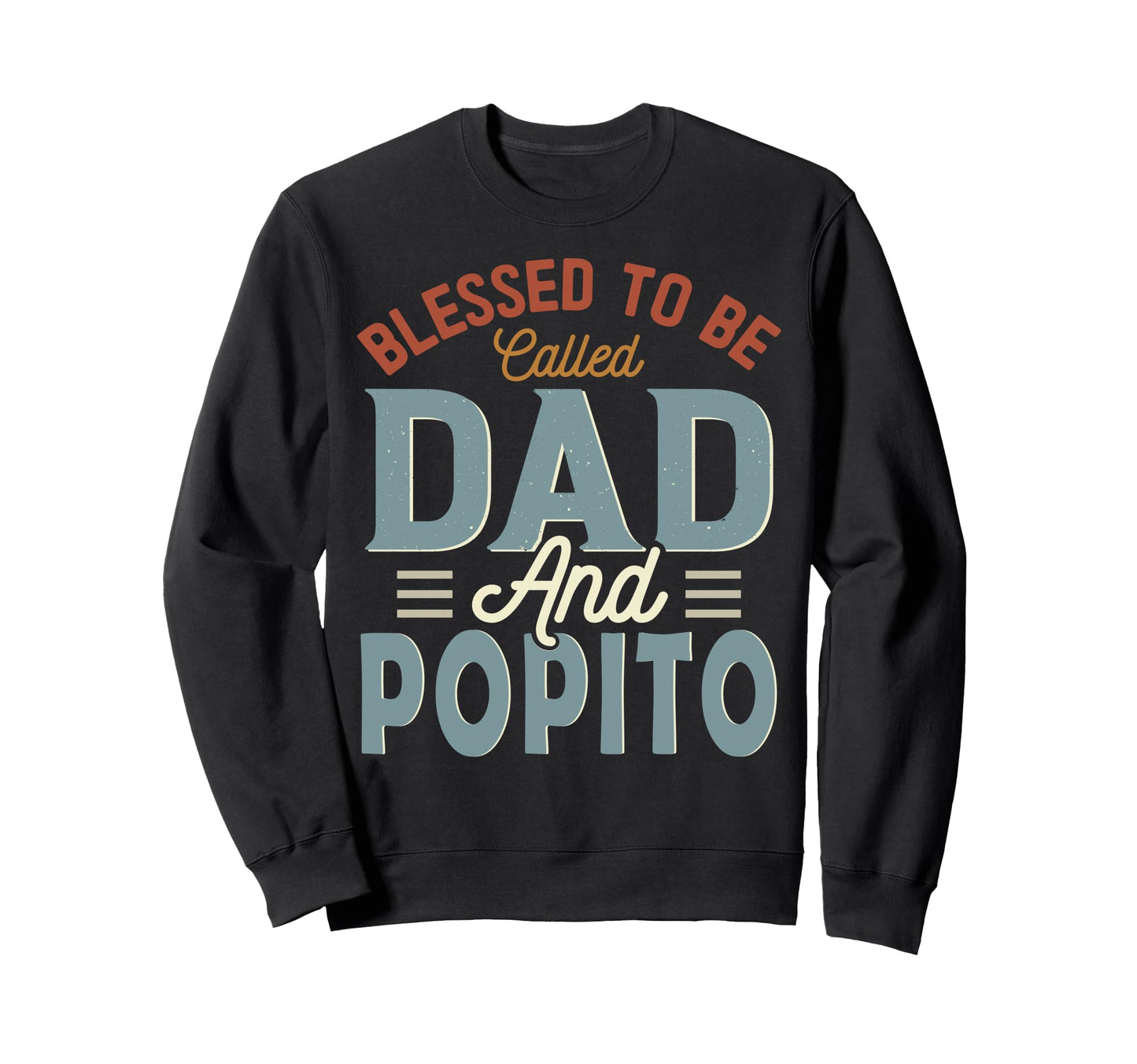 Blessed To Be Called Dad And Popito Sweatshirt - Aesthetic Graphic Unisex - T-Shirt, Sweatshirt, Hoodie