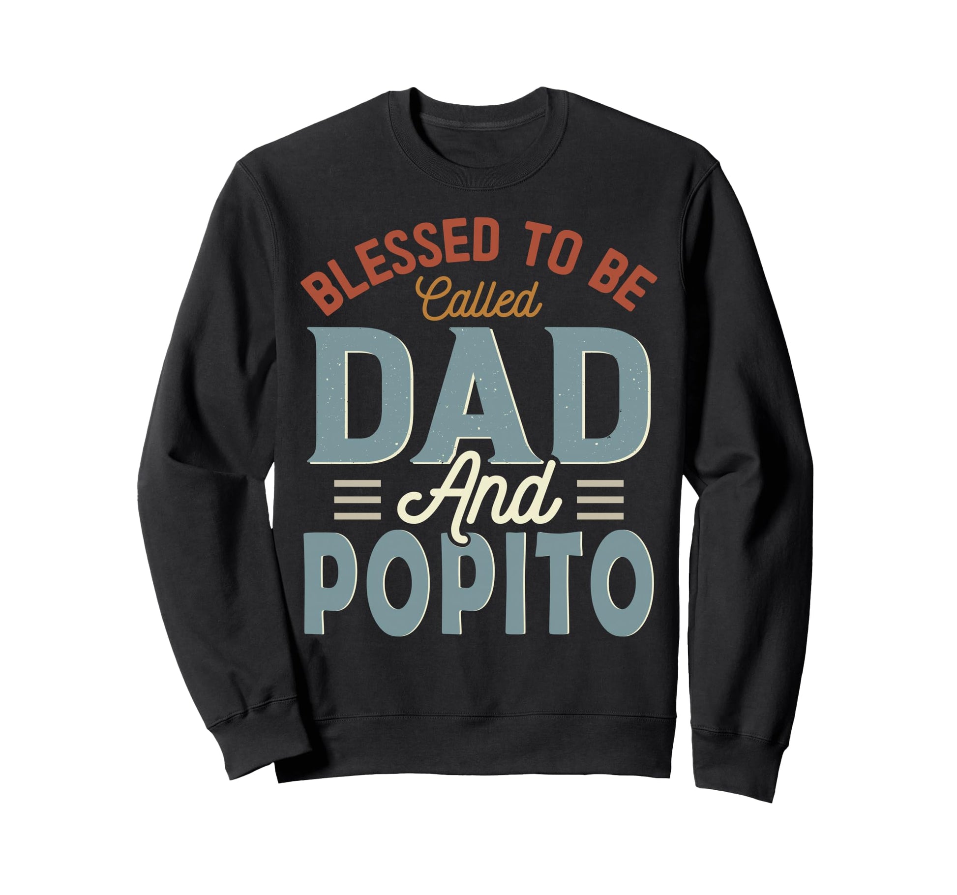 Blessed To Be Called Dad And Popito Sweatshirt - Aesthetic Graphic Unisex - T-Shirt, Sweatshirt, Hoodie