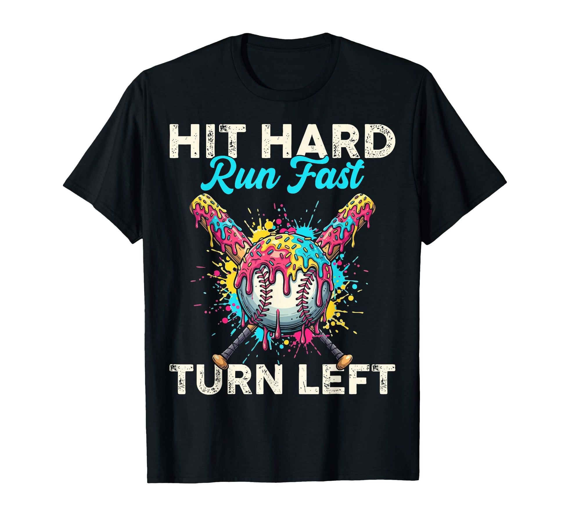 Hit Hard Run Fast Turn Left Baseball T-Shirt - Trendy Graphic Men Women - T-Shirt, Sweatshirt, Hoodie