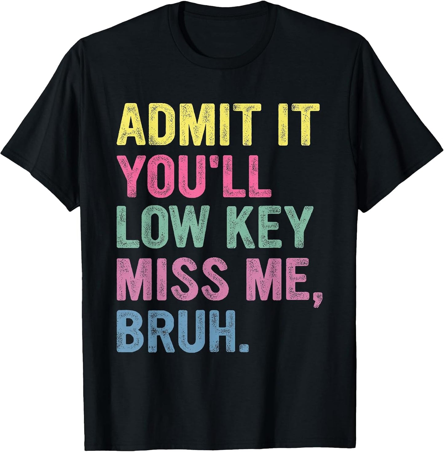 Admit It You'll Low Key Miss Me Bruh Funny Teacher - Adult & Kids T-Shirts, Sweatshirts & Hoodies apparel design preview 1