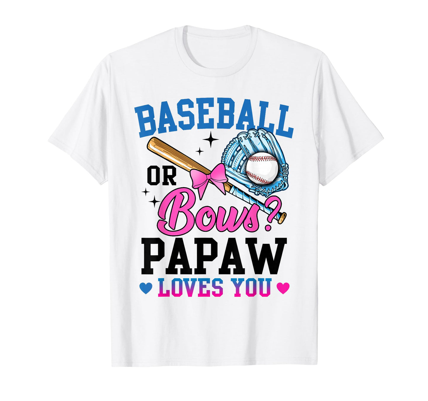 Gender Reveal Baseball Or Bows Papaw T-Shirt - Casual Everyday Wear Unisex - T-Shirt, Sweatshirt, Hoodie
