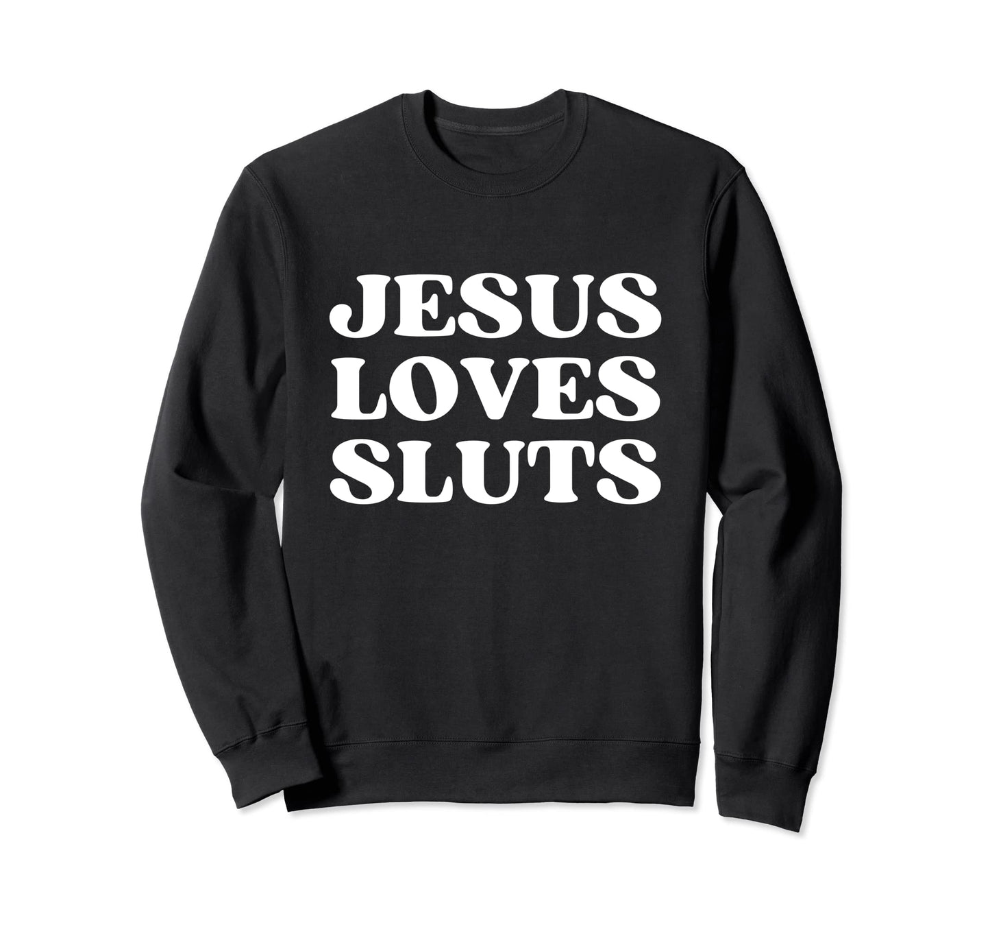 Jesus Loves Sluts Y2K Aesthetic Sweatshirt - Graphic Print Unisex - T-Shirt, Sweatshirt, Hoodie