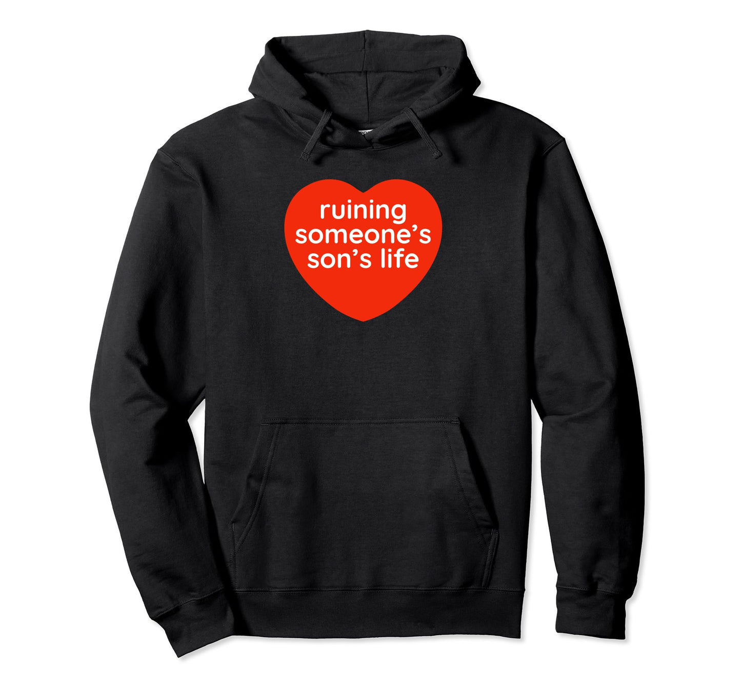 Ruining Someones Sons Life Funny Y2K Hoodie - Fun Novelty Design Men Women - T-Shirt, Sweatshirt, Hoodie
