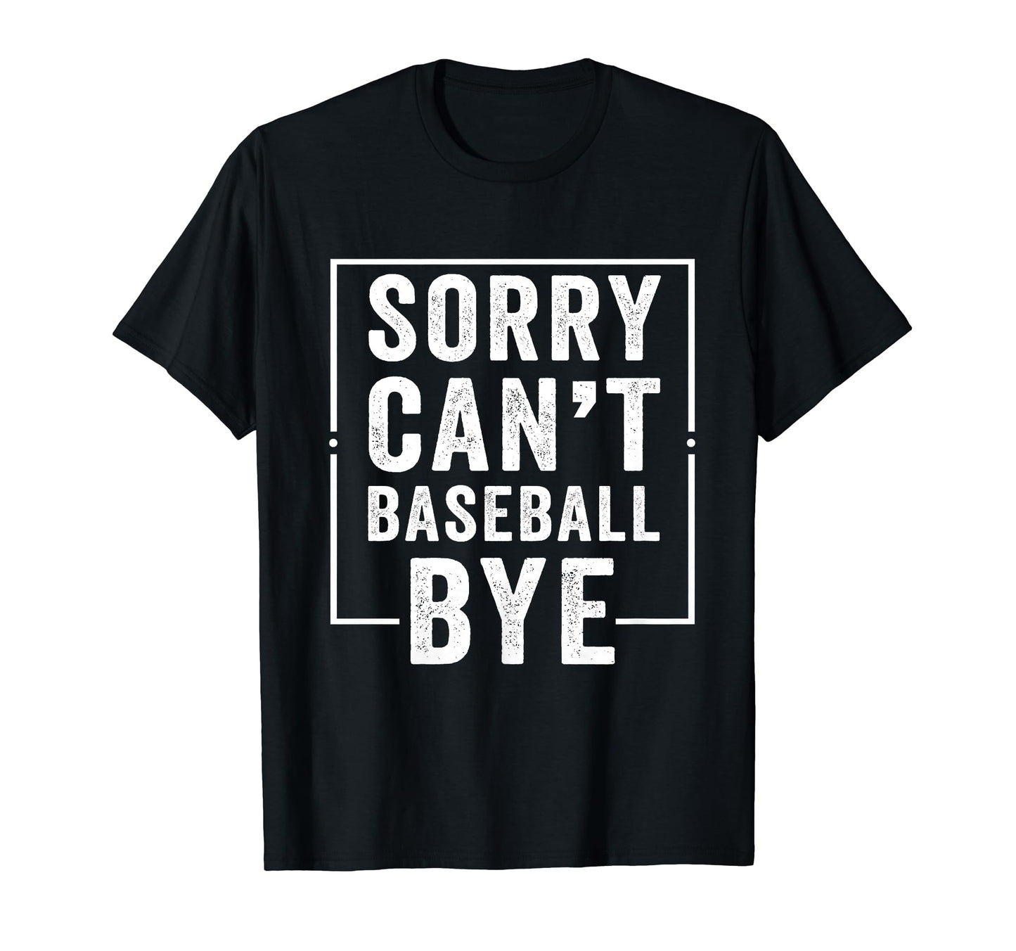 Sorry Cant Baseball Bye Funny T-Shirt - Casual Everyday Wear Men Women - T-Shirt, Sweatshirt, Hoodie
