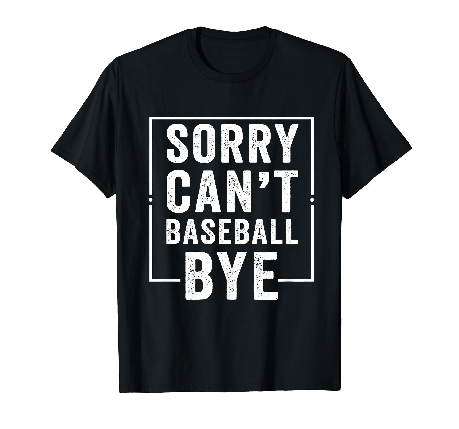 Sorry Cant Baseball Bye Funny T-Shirt - Casual Everyday Wear Men Women - T-Shirt, Sweatshirt, Hoodie