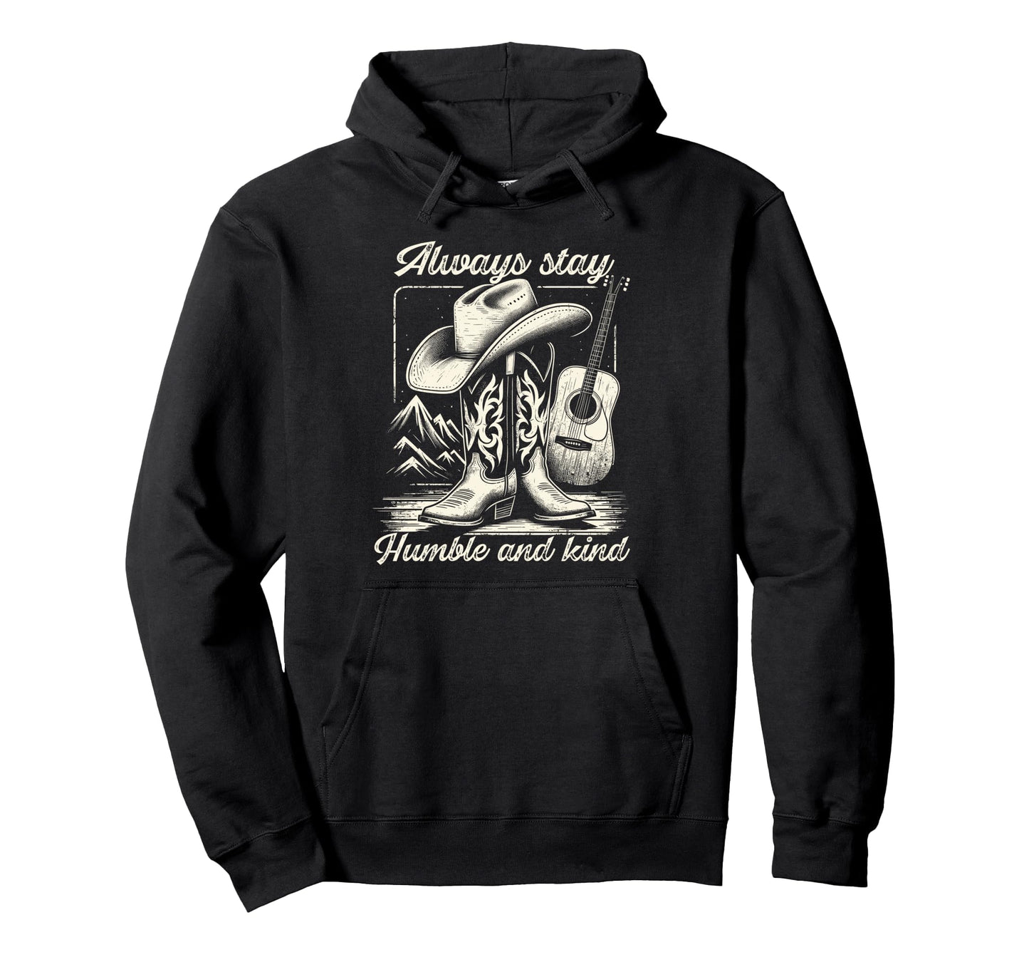 Always Stay Humble And Kind Cowboy Hoodie - Novelty Apparel for Adults - T-Shirt, Sweatshirt, Hoodie