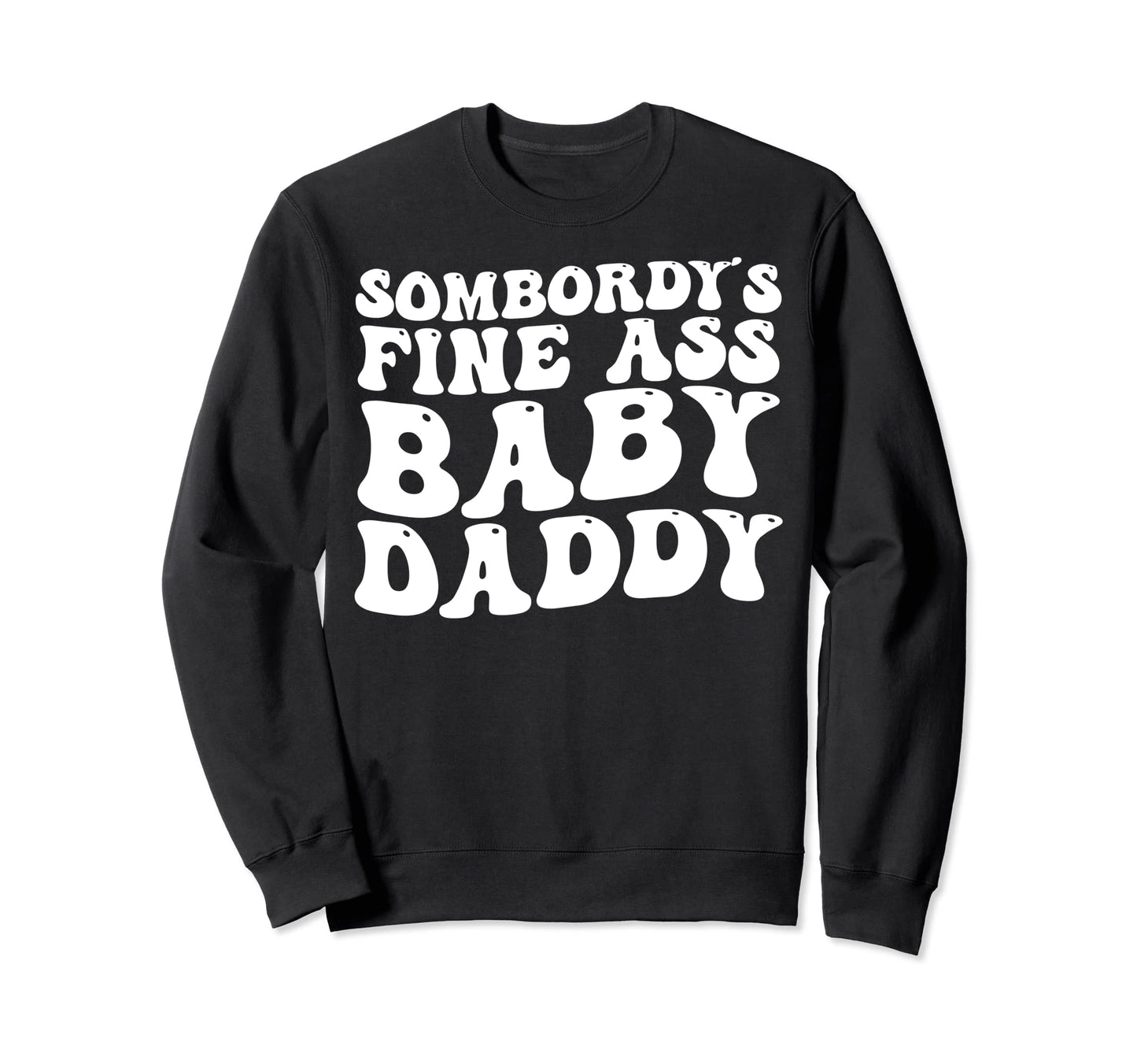 Somebodys Fine Ass Daddy Groovy Funny Sweatshirt - Unique Graphic Unisex - T-Shirt, Sweatshirt, Hoodie