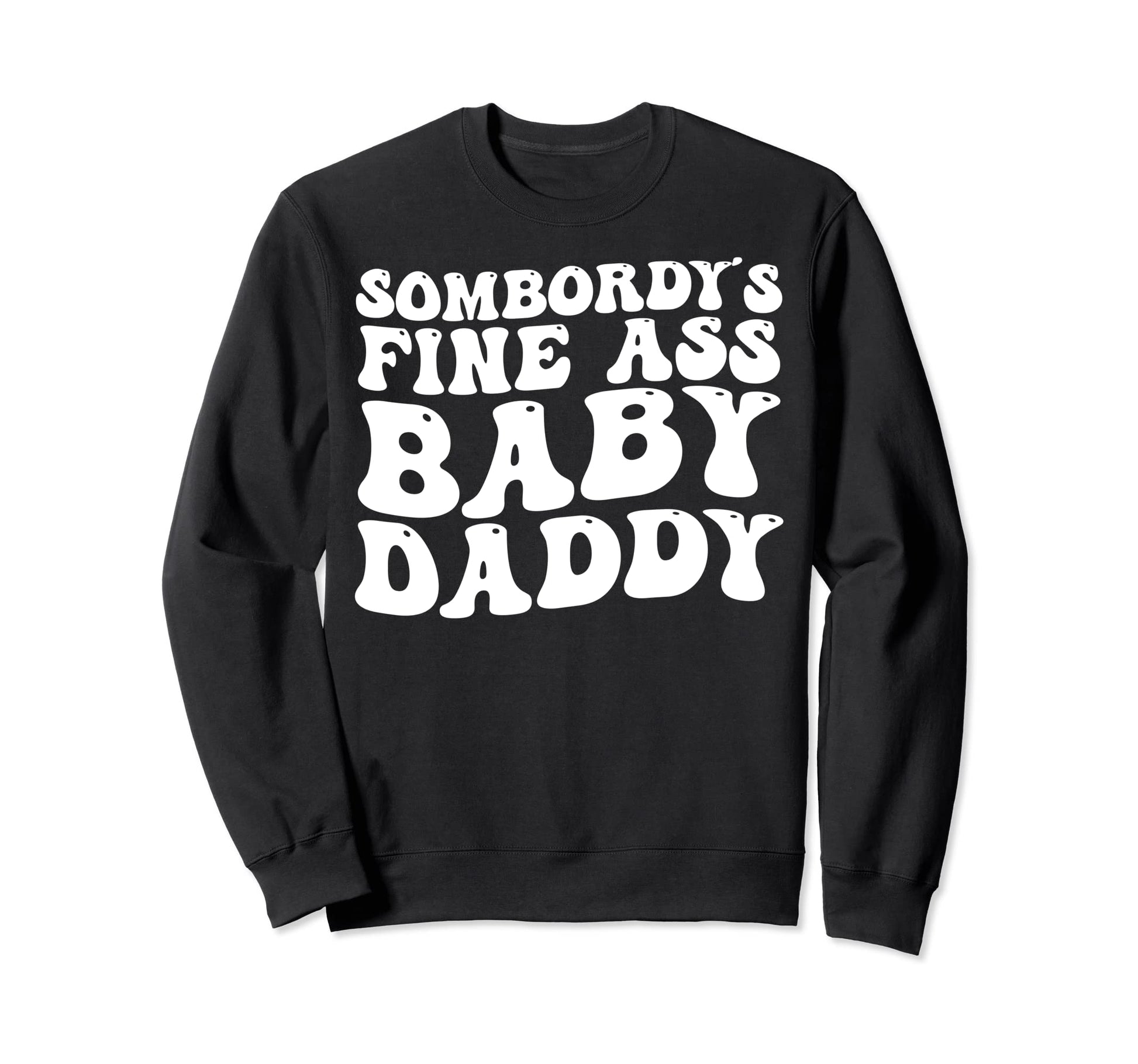 Somebodys Fine Ass Daddy Groovy Funny Sweatshirt - Unique Graphic Unisex - T-Shirt, Sweatshirt, Hoodie