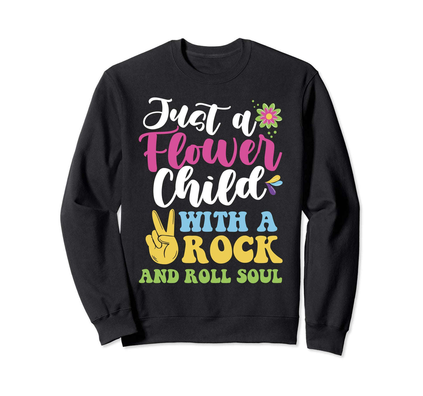 Just Flower Child Rock And Roll Soul Sweatshirt - Unique Graphic Unisex - T-Shirt, Sweatshirt, Hoodie