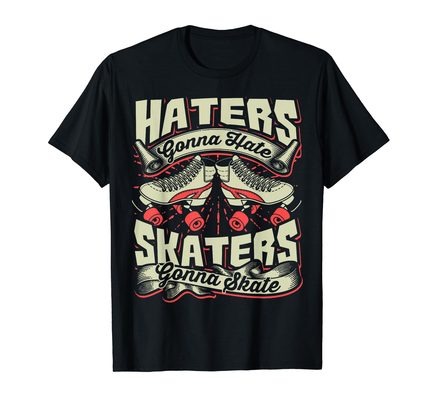 Haters Gonna Hate Skaters Gonna T-Shirt - Streetwear Style for Adults - T-Shirt, Sweatshirt, Hoodie