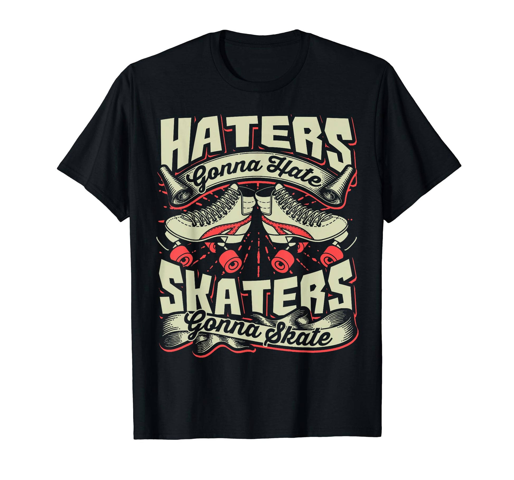 Haters Gonna Hate Skaters Gonna T-Shirt - Streetwear Style for Adults - T-Shirt, Sweatshirt, Hoodie