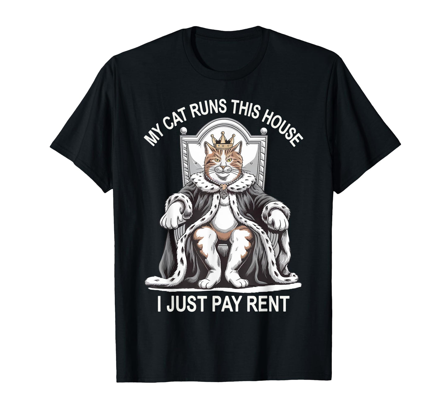 My Cat Runs This House I Just Pay T-Shirt - Casual Everyday Wear Unisex - T-Shirt, Sweatshirt, Hoodie