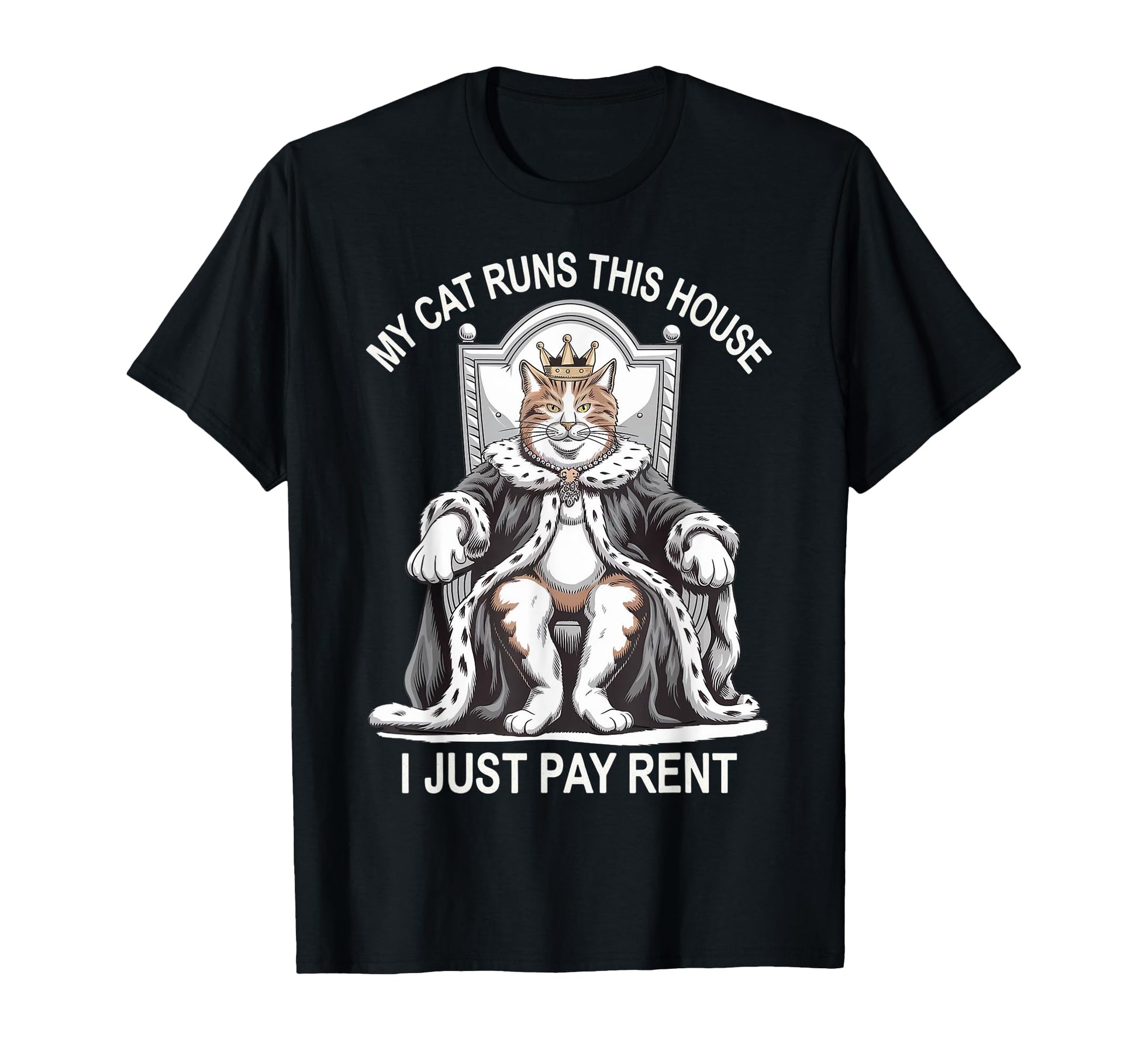 My Cat Runs This House I Just Pay T-Shirt - Casual Everyday Wear Unisex - T-Shirt, Sweatshirt, Hoodie