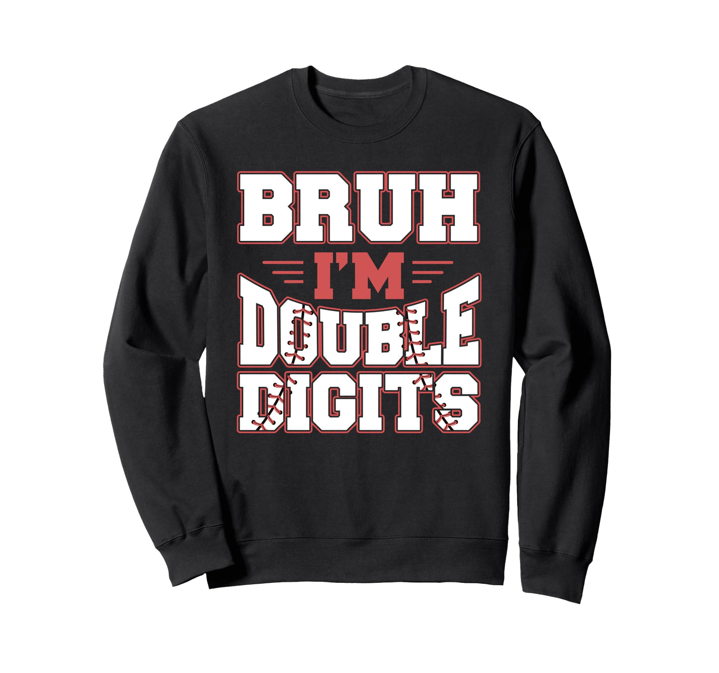 Bruh Im Double Digits 10 Year Old Sweatshirt - Streetwear Style for Adults - T-Shirt, Sweatshirt, Hoodie