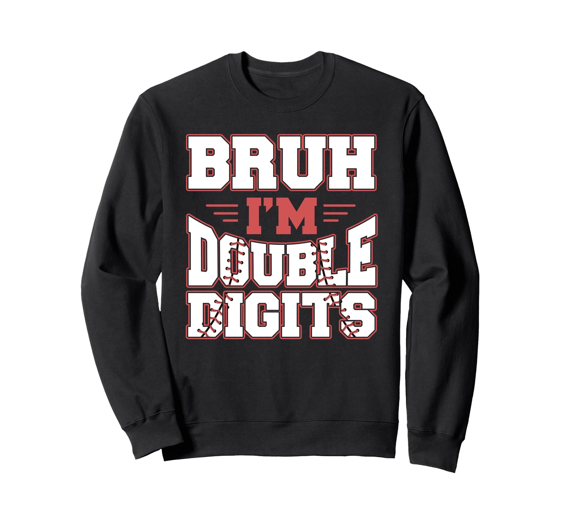 Bruh Im Double Digits 10 Year Old Sweatshirt - Streetwear Style for Adults - T-Shirt, Sweatshirt, Hoodie