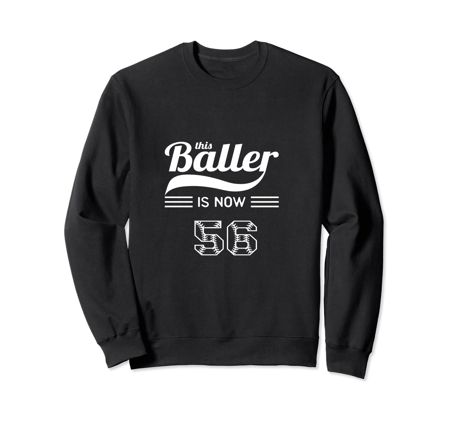This Baller Is Now 56 Birthday Sweatshirt - Casual Everyday Wear Men Women - T-Shirt, Sweatshirt, Hoodie