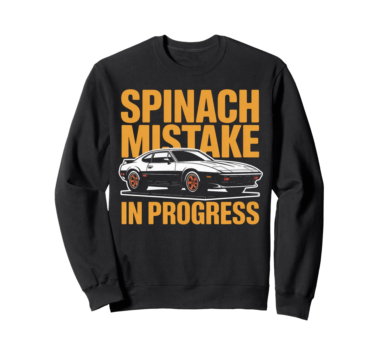 Spinach Mistake Progress Funny Car Sweatshirt - Streetwear Style Men Women - T-Shirt, Sweatshirt, Hoodie
