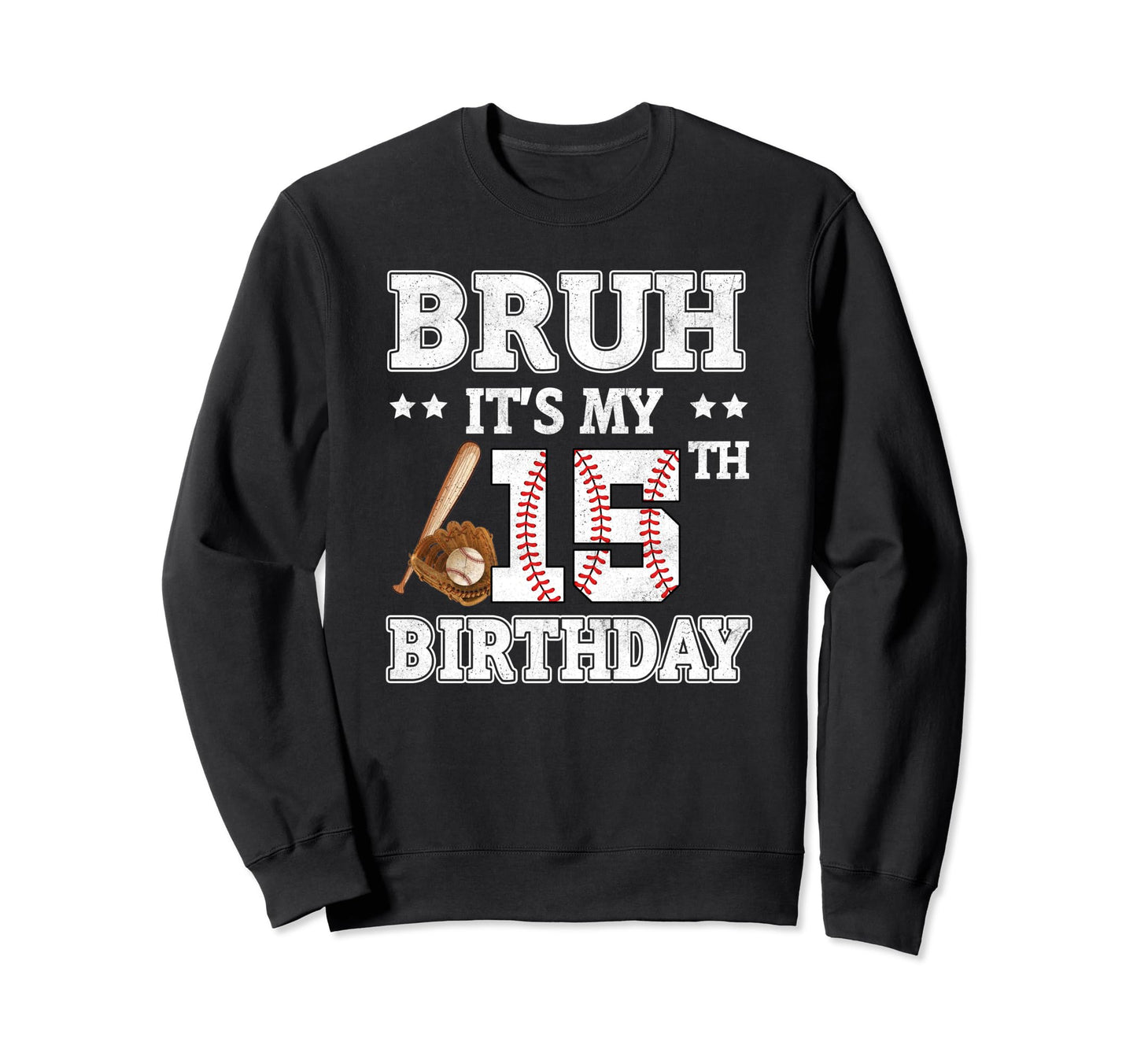Bruh Its My 15Th Birthday 15 Year Sweatshirt - Fun Novelty Design Unisex - T-Shirt, Sweatshirt, Hoodie