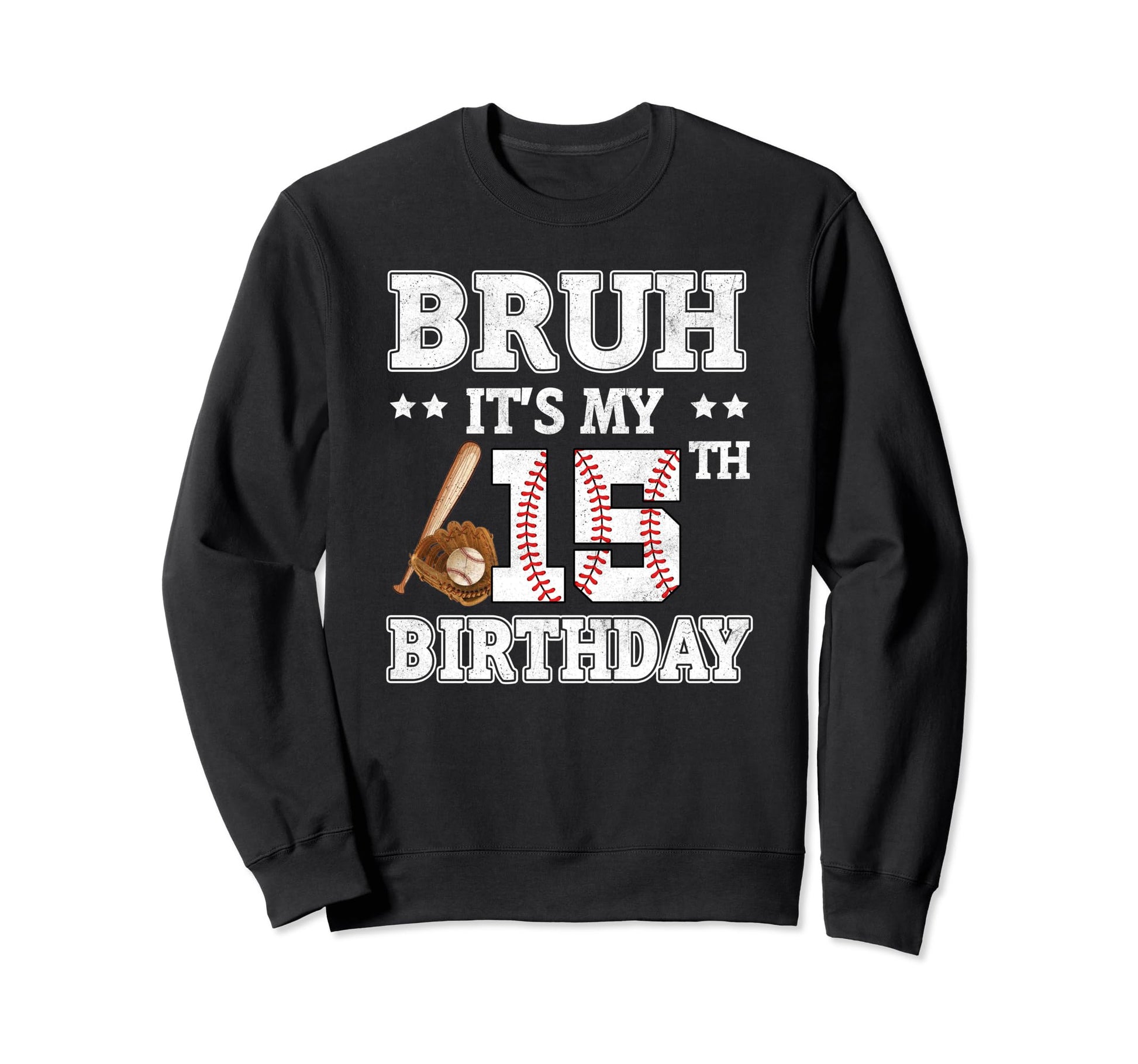 Bruh Its My 15Th Birthday 15 Year Sweatshirt - Fun Novelty Design Unisex - T-Shirt, Sweatshirt, Hoodie