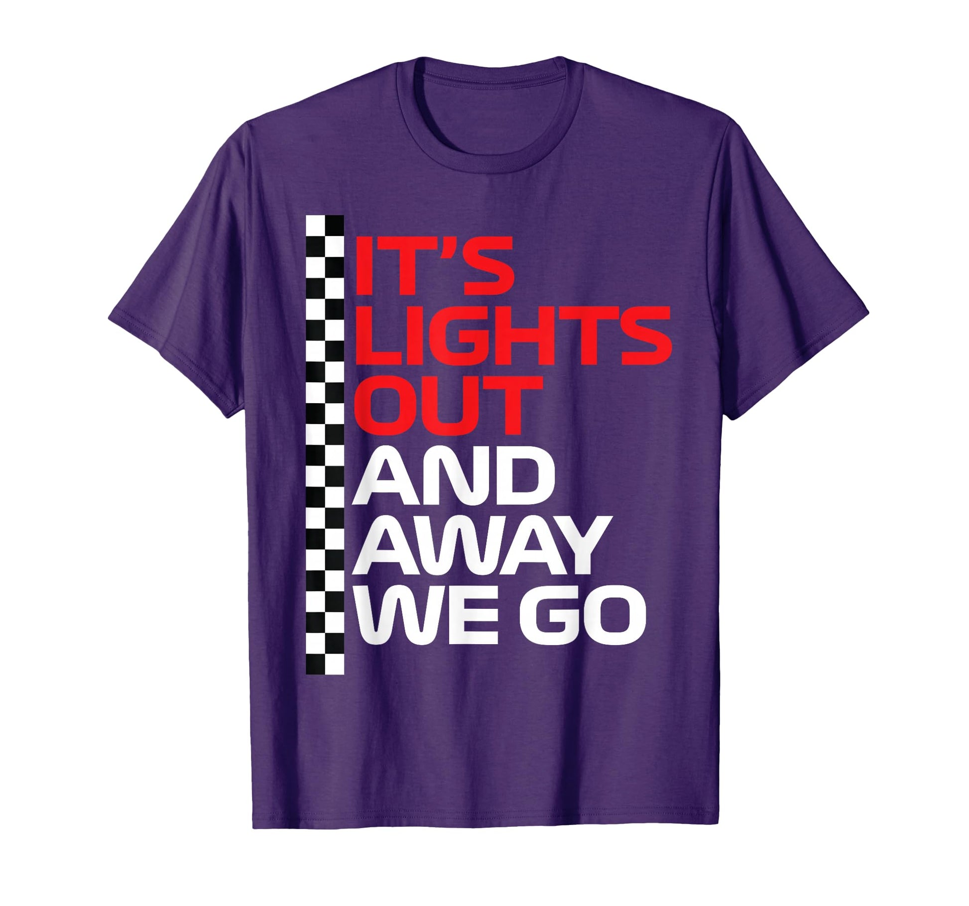 Its Lights Out And Away We Go Race T-Shirt - Trendy Graphic for Adults - T-Shirt, Sweatshirt, Hoodie