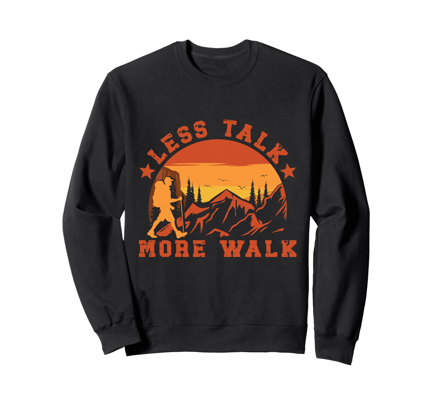 Less Talk More Walk Hiking Motivation Sweatshirt - Novelty Apparel Unisex - T-Shirt, Sweatshirt, Hoodie