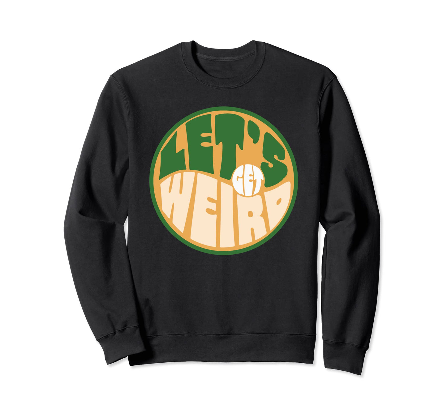 Lets Get Weird Funny 60S Sweatshirt - Streetwear Style Men Women - T-Shirt, Sweatshirt, Hoodie