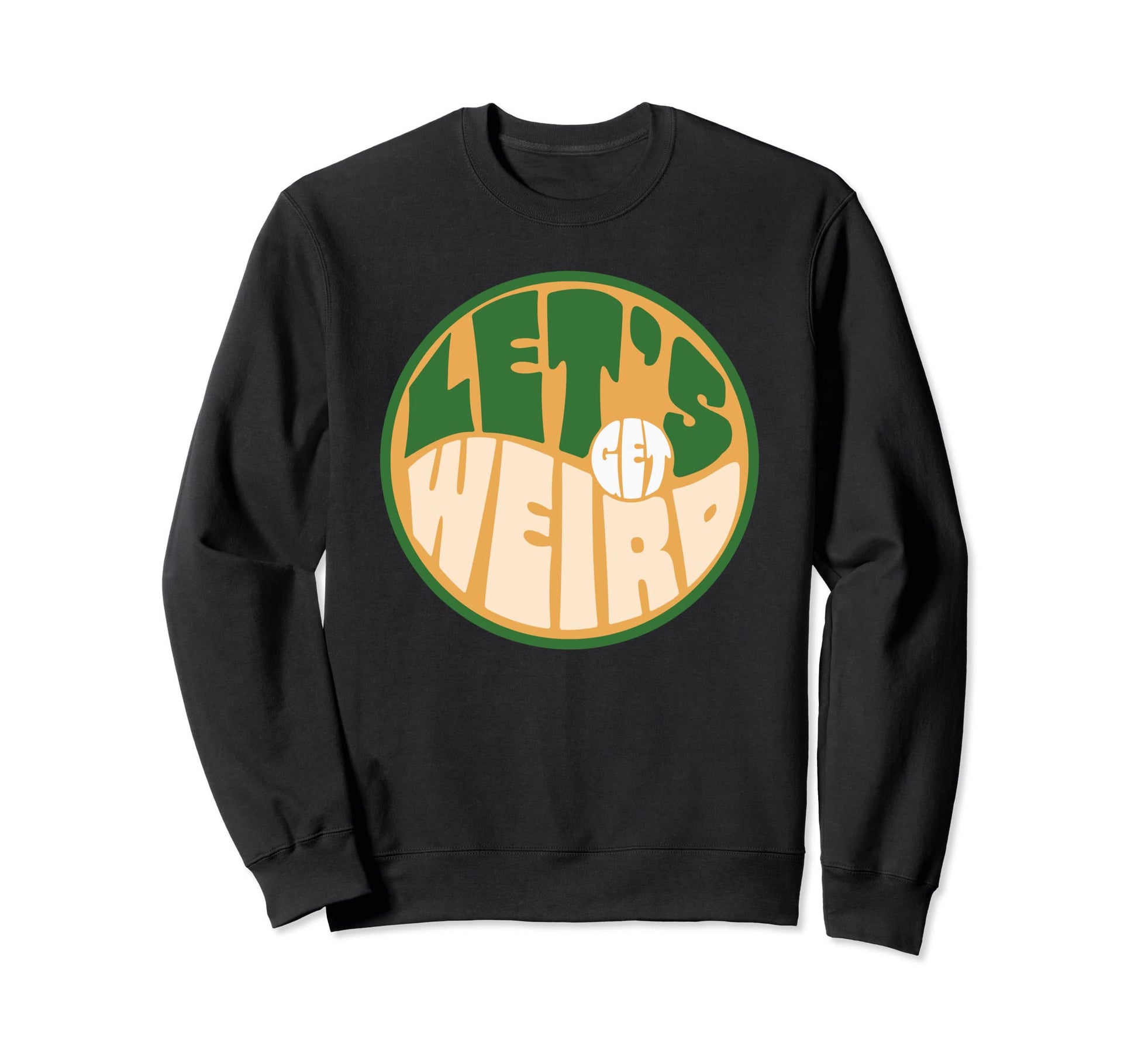 Lets Get Weird Funny 60S Sweatshirt - Streetwear Style Men Women - T-Shirt, Sweatshirt, Hoodie