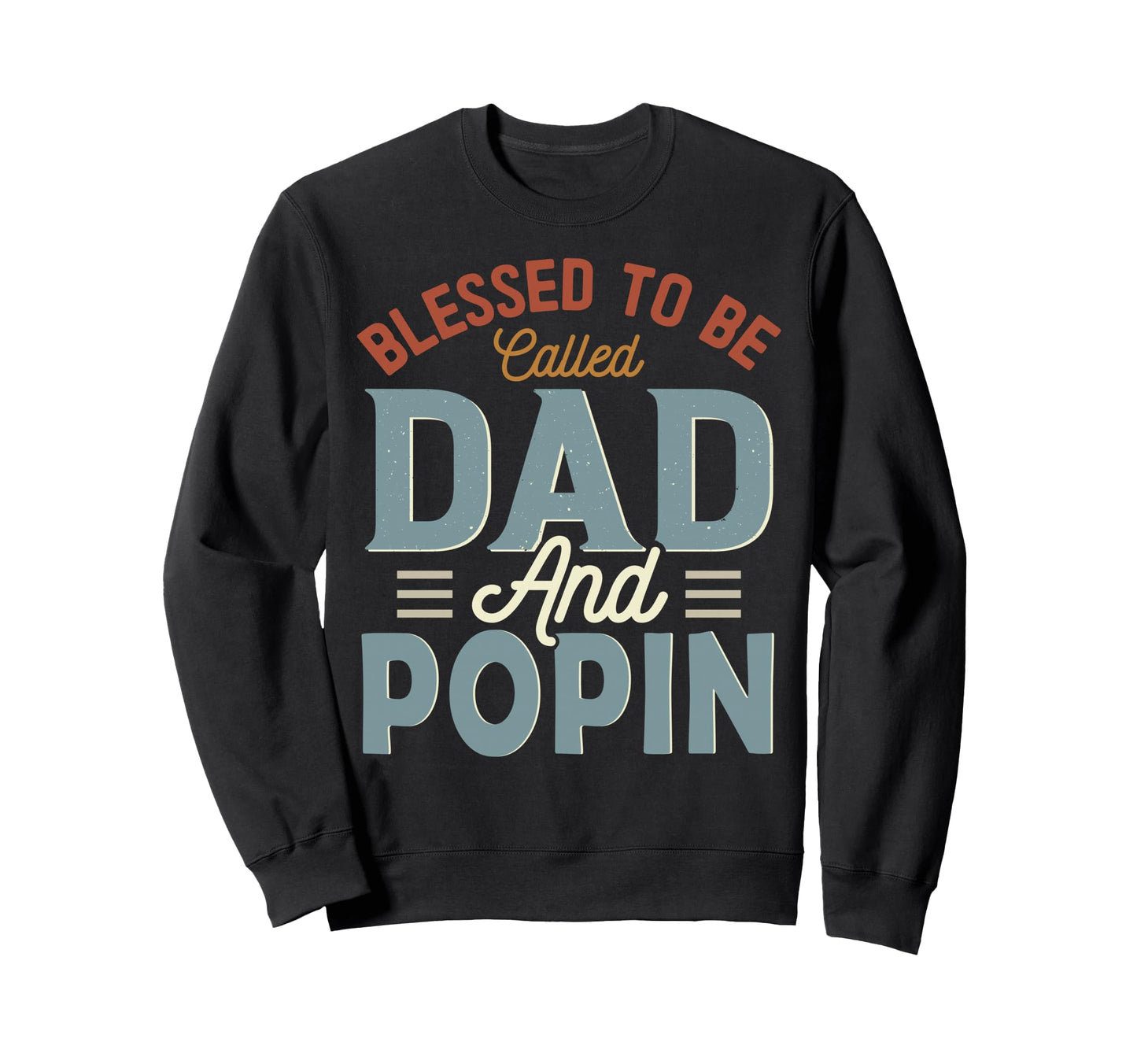 Blessed To Be Called Dad And Popin Sweatshirt - Custom Art Print Men Women - T-Shirt, Sweatshirt, Hoodie