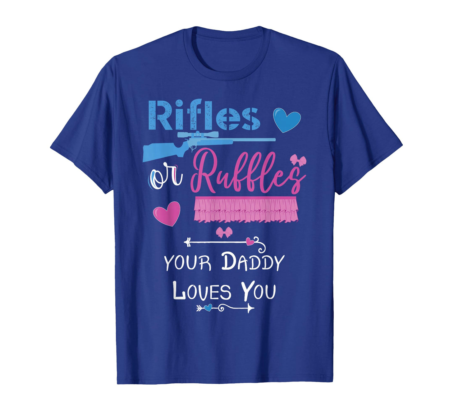 Rifles Or Ruffles Your Daddy Loves You T-Shirt - Trendy Graphic for Adults - T-Shirt, Sweatshirt, Hoodie