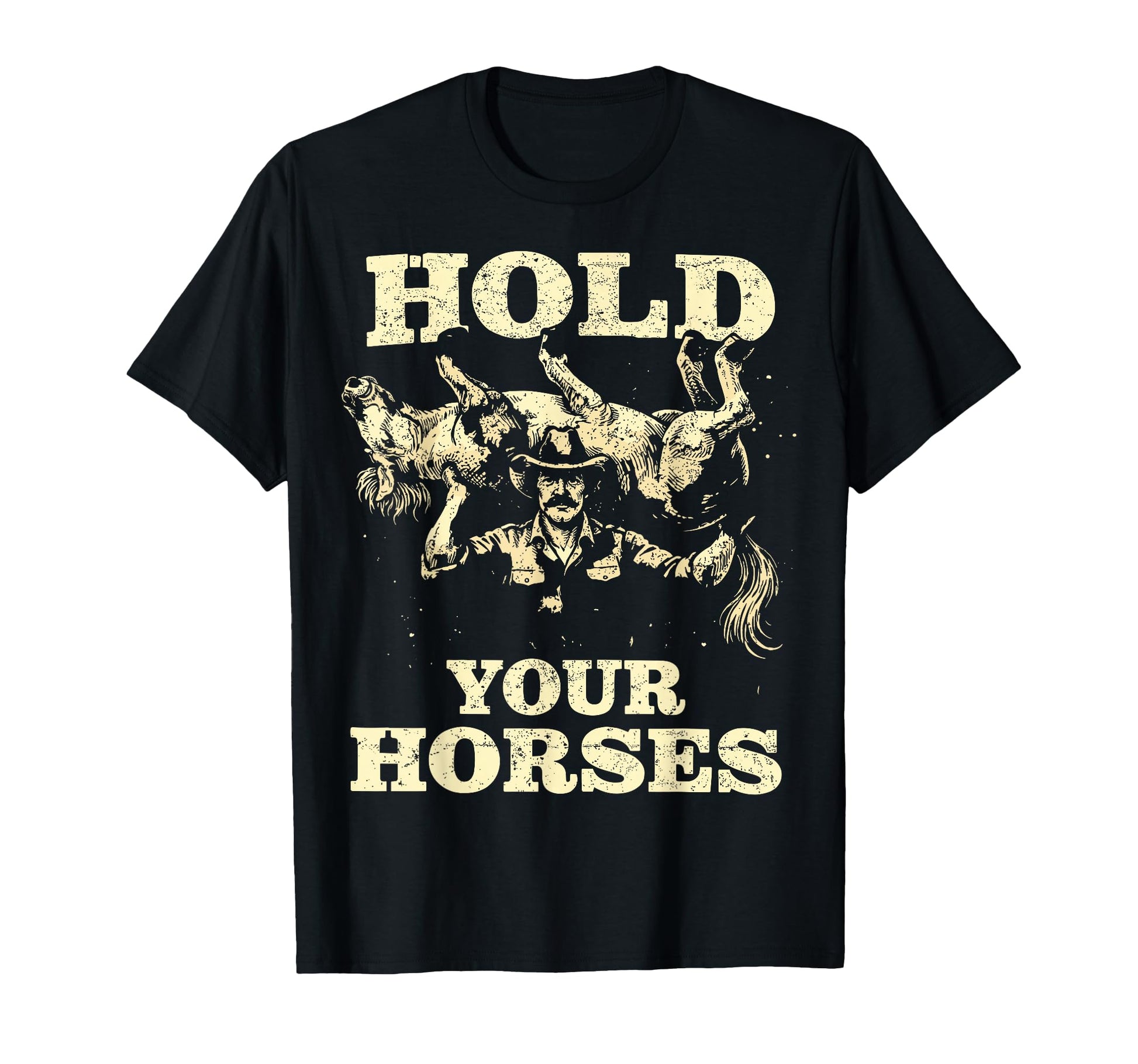 Hold Your Horses Funny Cowboy Western T-Shirt - Aesthetic Graphic Unisex - T-Shirt, Sweatshirt, Hoodie