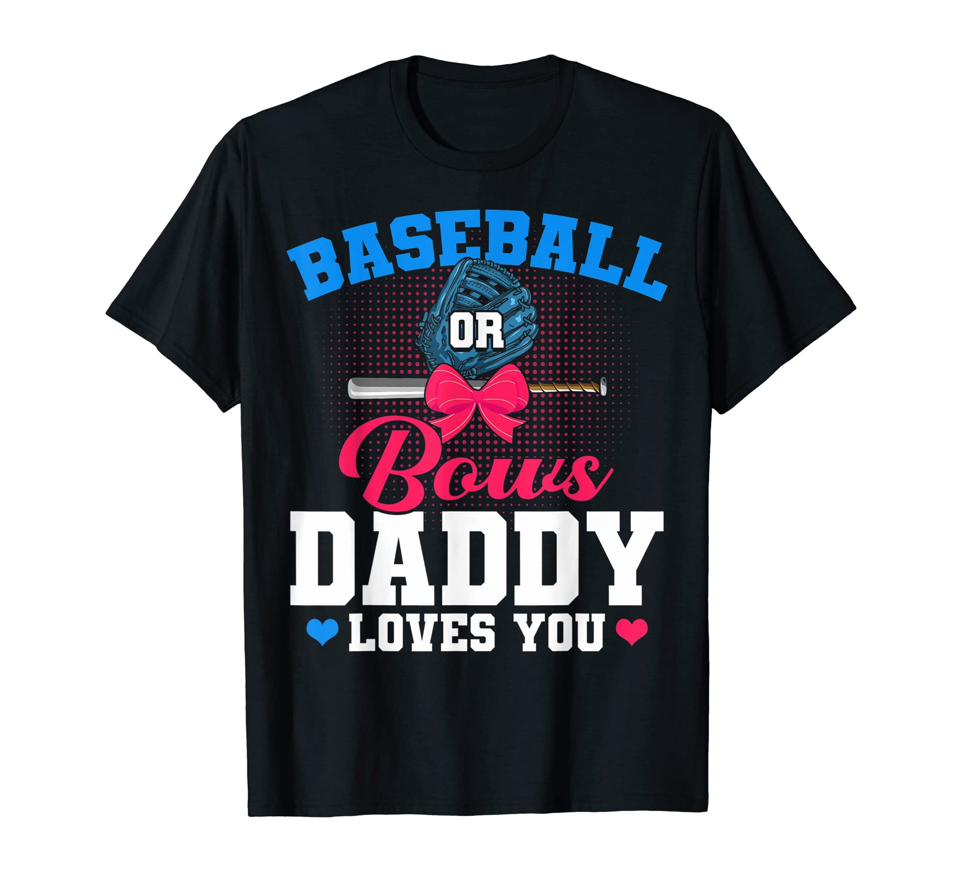 Baseball Or Bows Daddy Loves You T-Shirt - Custom Art Print Unisex - T-Shirt, Sweatshirt, Hoodie