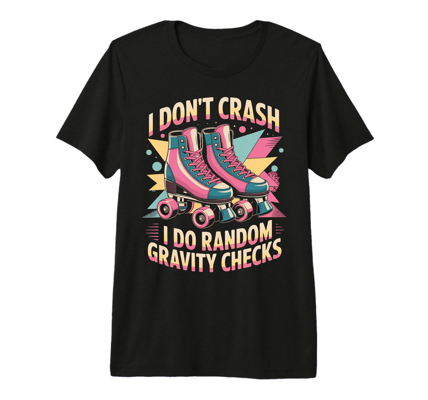 I Dont Crash Roller Skate Roller Skating T-Shirt - Graphic Print Unisex - T-Shirt, Sweatshirt, Hoodie