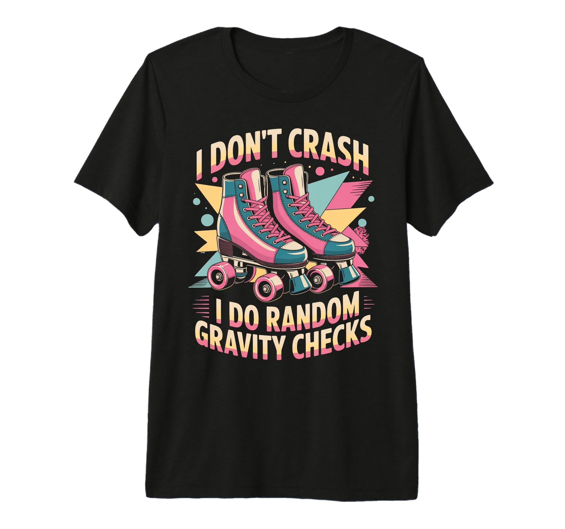 I Dont Crash Roller Skate Roller Skating T-Shirt - Graphic Print Unisex - T-Shirt, Sweatshirt, Hoodie
