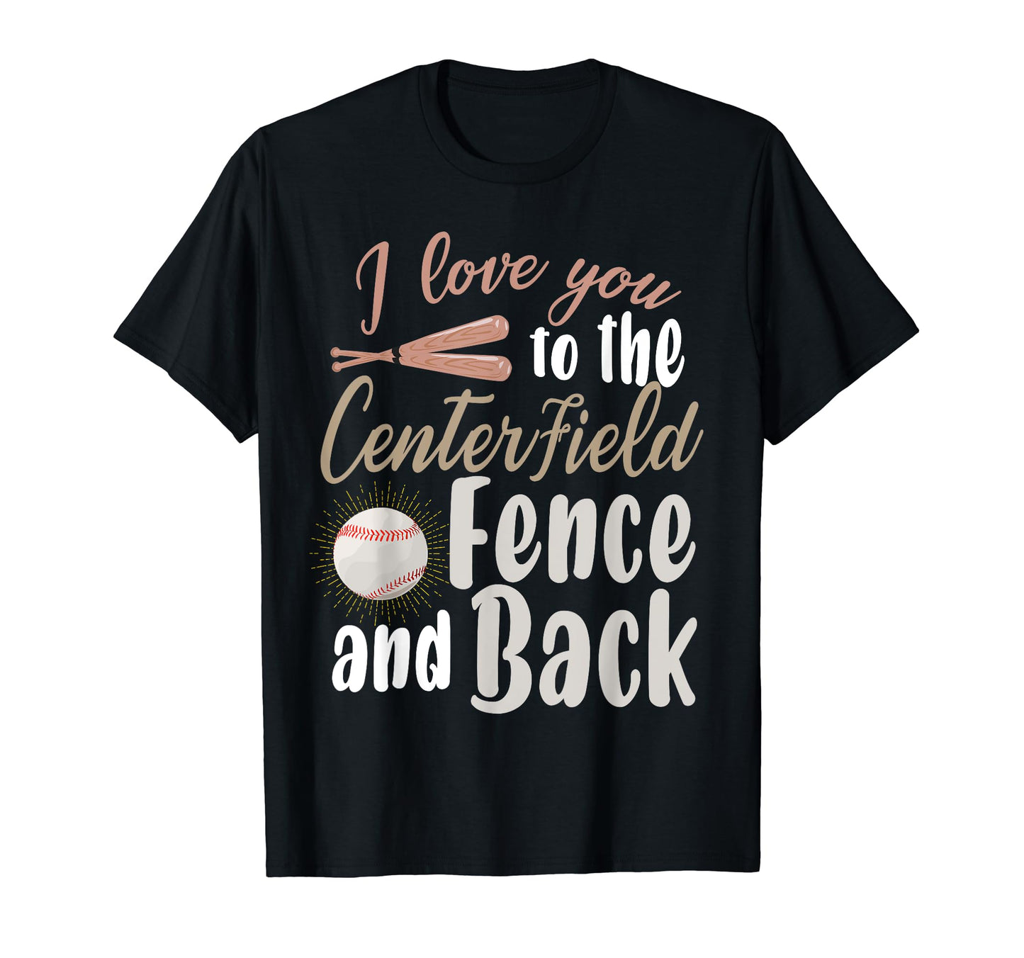 I Love You To Centerfield Fence T-Shirt - Aesthetic Graphic for Adults - T-Shirt, Sweatshirt, Hoodie