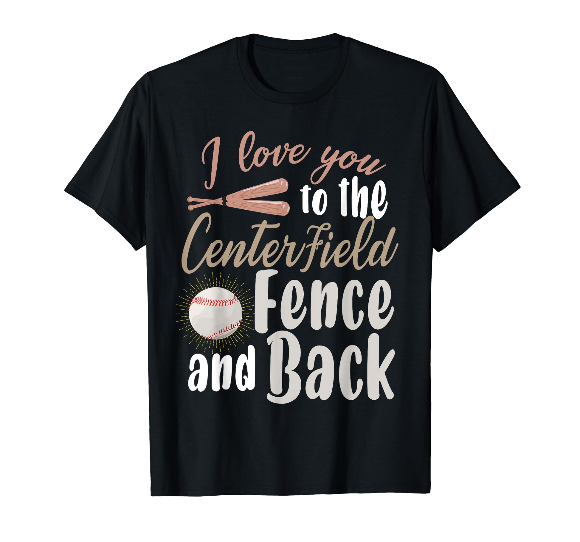 I Love You To Centerfield Fence T-Shirt - Aesthetic Graphic for Adults - T-Shirt, Sweatshirt, Hoodie