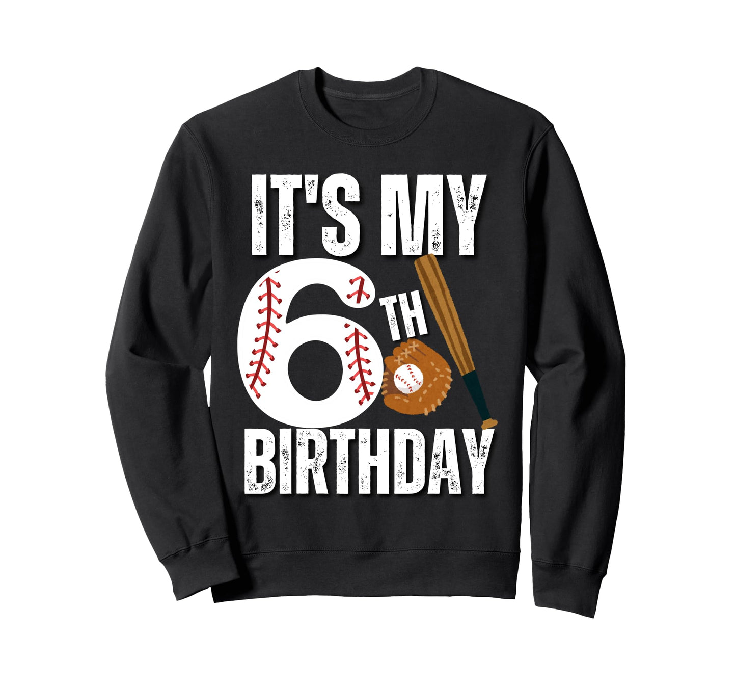 Its My 6Th Birthday Baseball Sweatshirt - Streetwear Style Men Women - T-Shirt, Sweatshirt, Hoodie