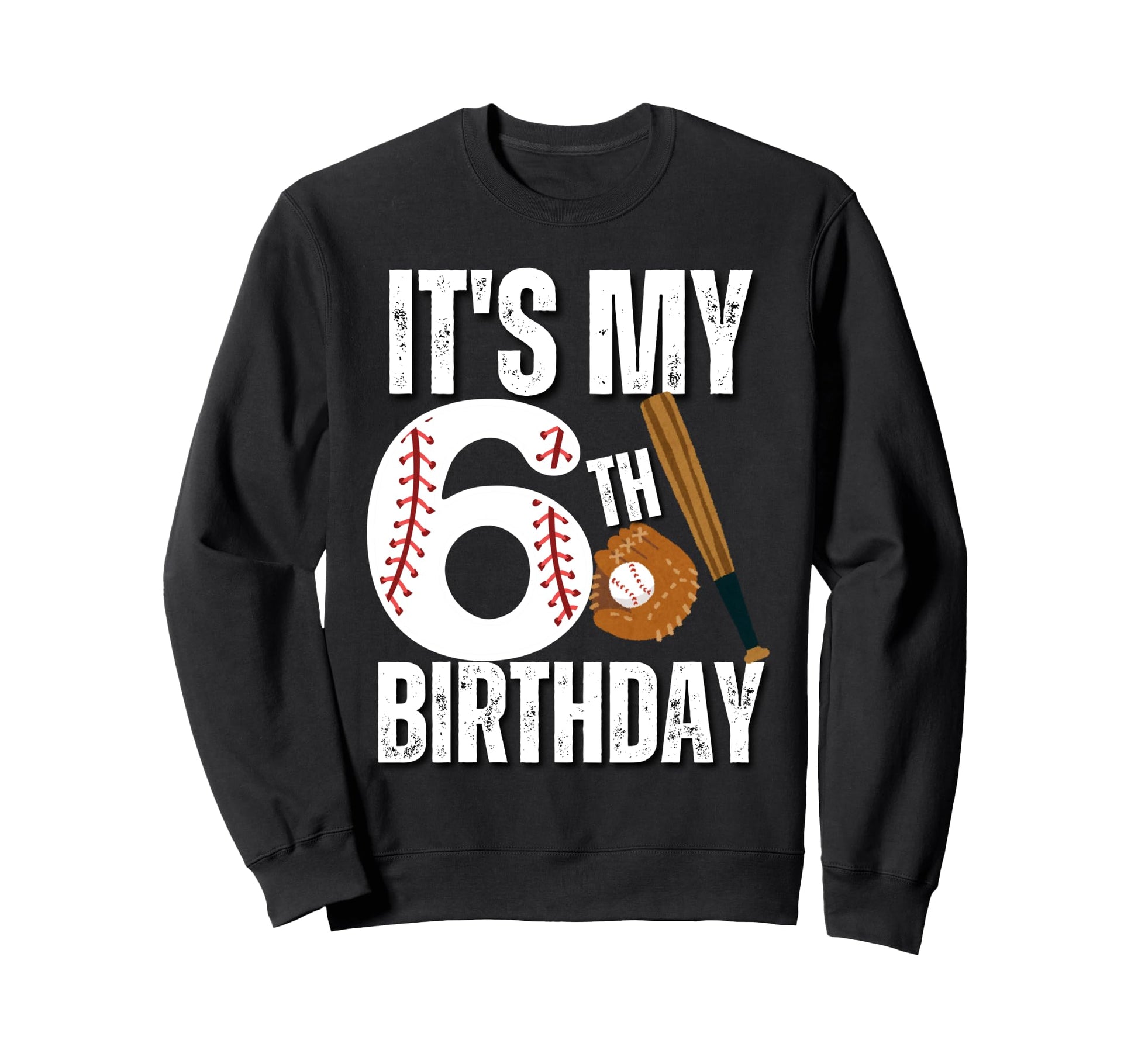 Its My 6Th Birthday Baseball Sweatshirt - Streetwear Style Men Women - T-Shirt, Sweatshirt, Hoodie