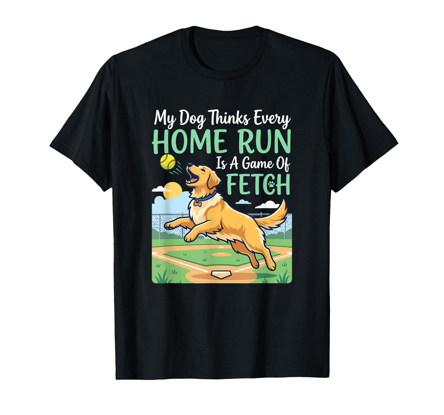 Dog Thinks Every Home Run Is Fetch T-Shirt - Trendy Graphic Unisex - T-Shirt, Sweatshirt, Hoodie