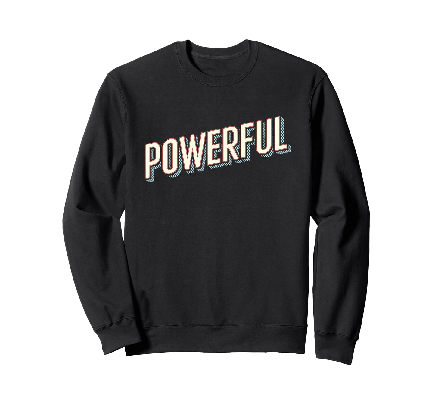 Motivational Powerful Typography Sweatshirt - Trendy Graphic Unisex - T-Shirt, Sweatshirt, Hoodie
