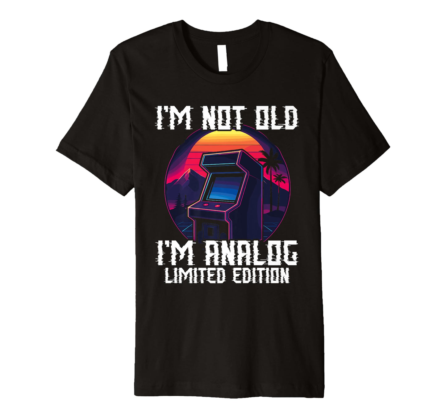 Im Not Old Im Analog Arcade Machine T-Shirt - Fun Novelty Design Men Women - T-Shirt, Sweatshirt, Hoodie