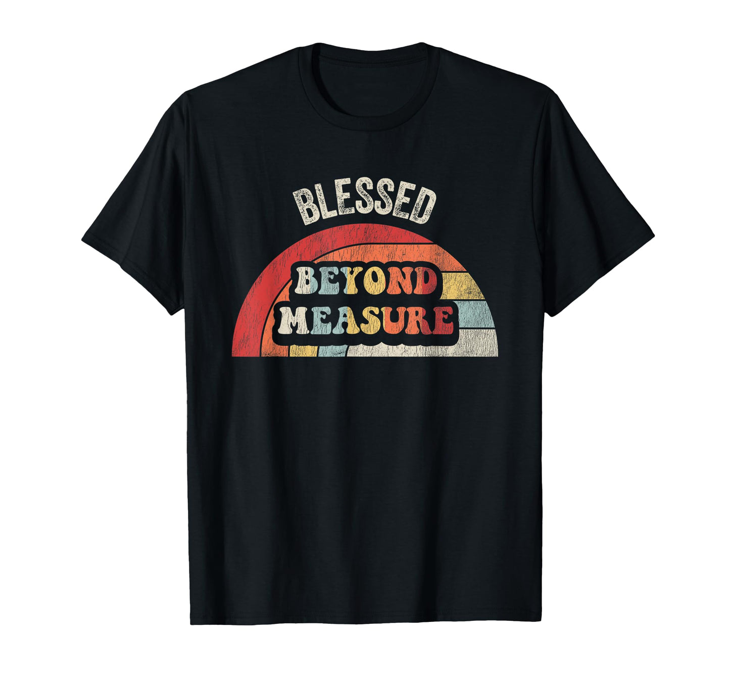 Blessed Beyond Measure Uplifting T-Shirt - Aesthetic Graphic Unisex - T-Shirt, Sweatshirt, Hoodie