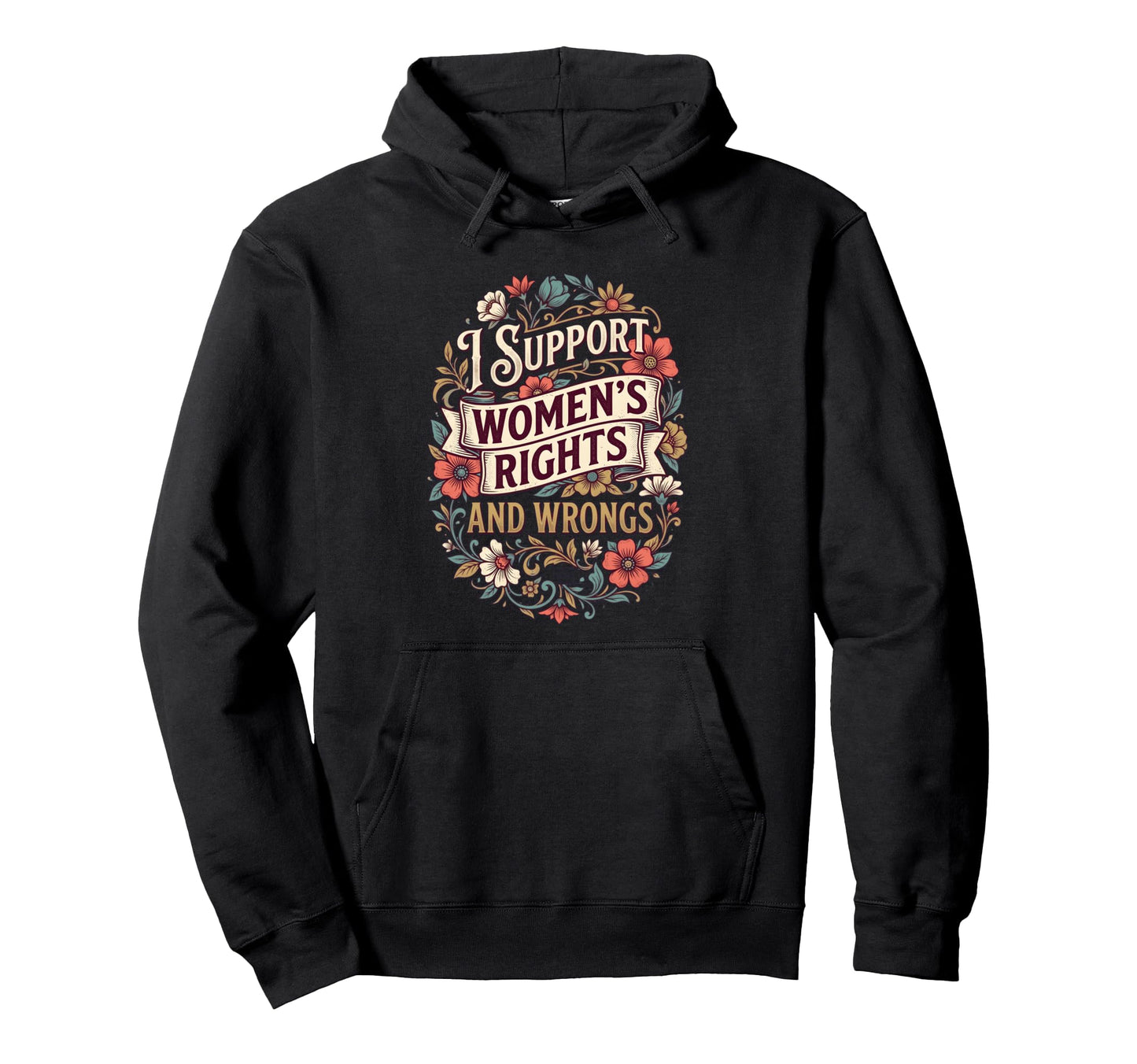 I Support Womens Rights And Wrongs Hoodie - Custom Art Print Men Women - T-Shirt, Sweatshirt, Hoodie