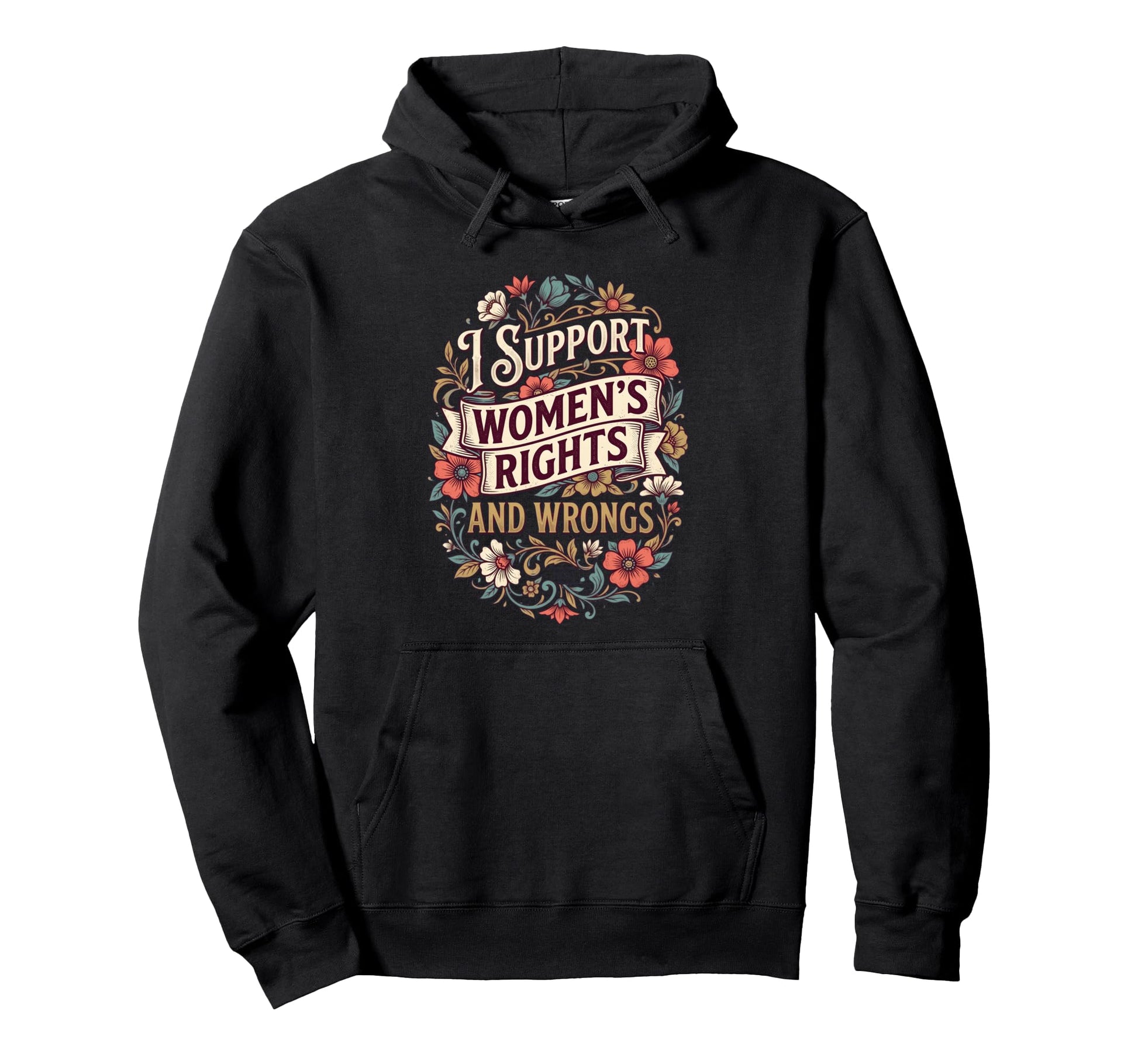 I Support Womens Rights And Wrongs Hoodie - Custom Art Print Men Women - T-Shirt, Sweatshirt, Hoodie