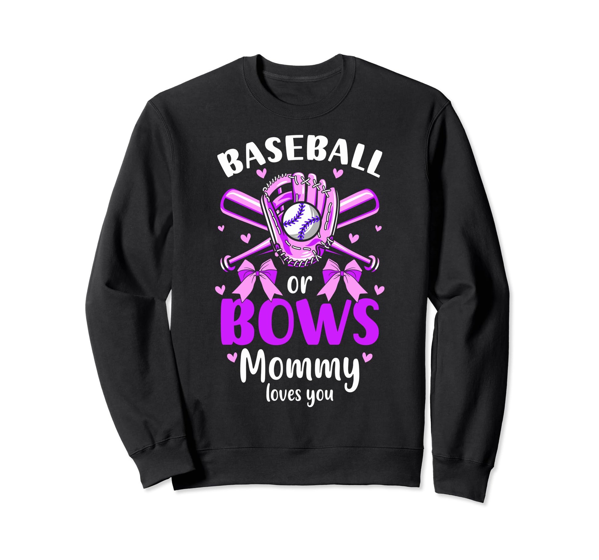 Baseball Or Bows Mommy Loves You Sweatshirt - Novelty Apparel Men Women - T-Shirt, Sweatshirt, Hoodie