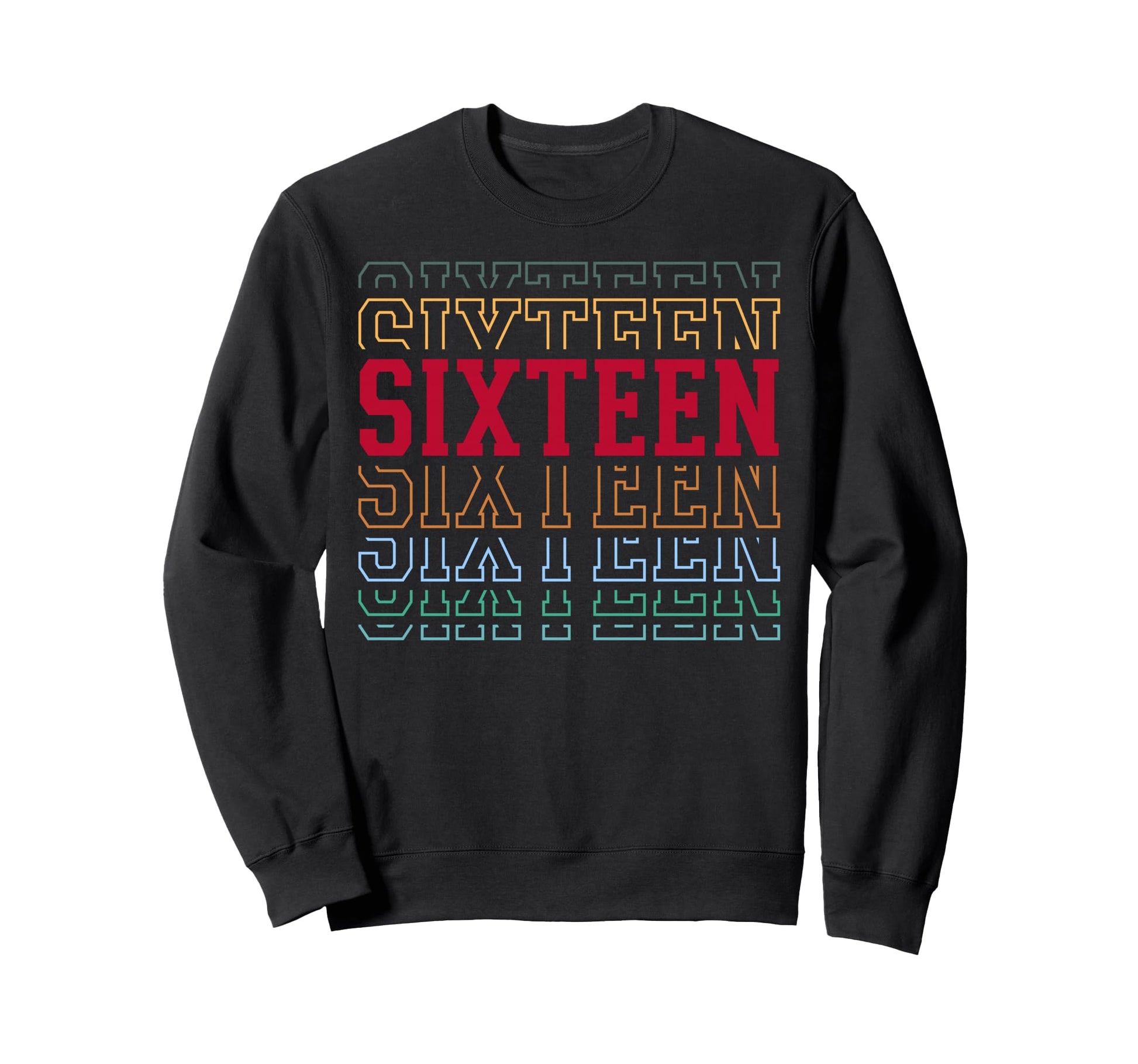 Sixteen 16Th Birthday Layered Text 16 Sweatshirt - Graphic Print Men Women - T-Shirt, Sweatshirt, Hoodie