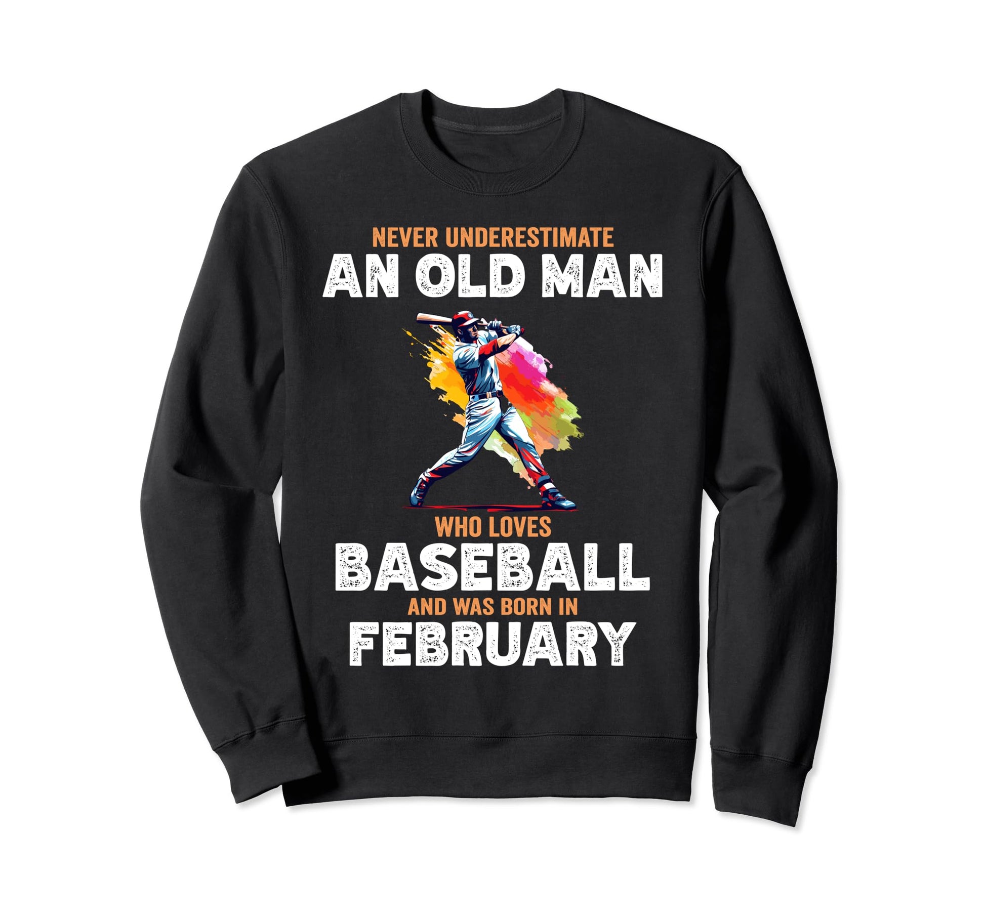 Never Underestimate Old Who Loves Sweatshirt - Novelty Apparel Unisex - T-Shirt, Sweatshirt, Hoodie