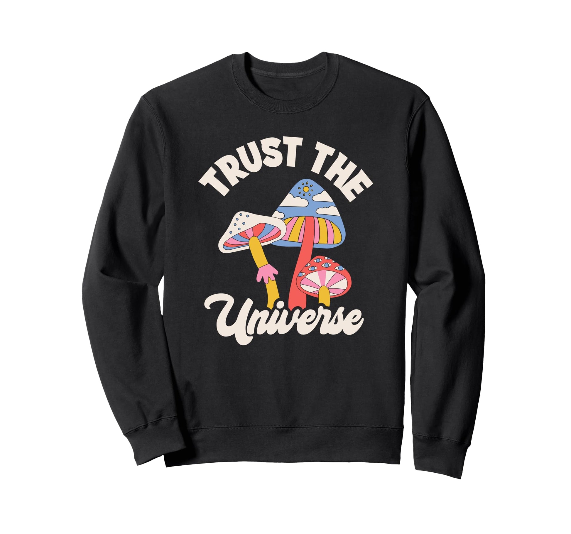 Trust Universe Psychedelic Mushrooms Sweatshirt - Unique Graphic Unisex - T-Shirt, Sweatshirt, Hoodie