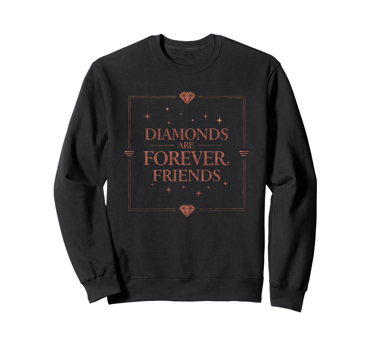 Diamonds Are Forever Friends Sweatshirt - Casual Everyday Wear for Adults - T-Shirt, Sweatshirt, Hoodie