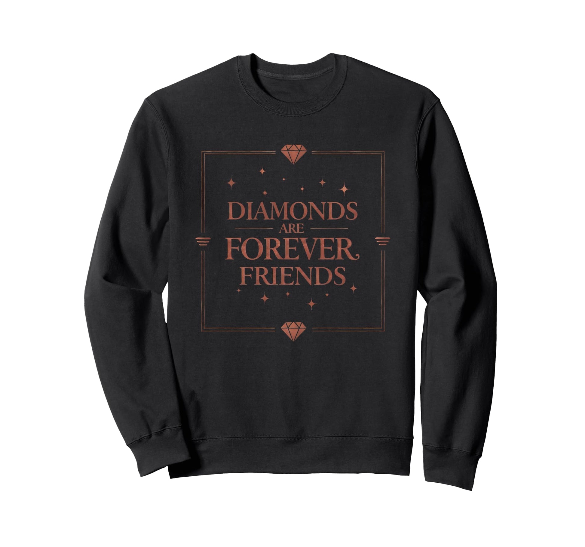 Diamonds Are Forever Friends Sweatshirt - Casual Everyday Wear for Adults - T-Shirt, Sweatshirt, Hoodie