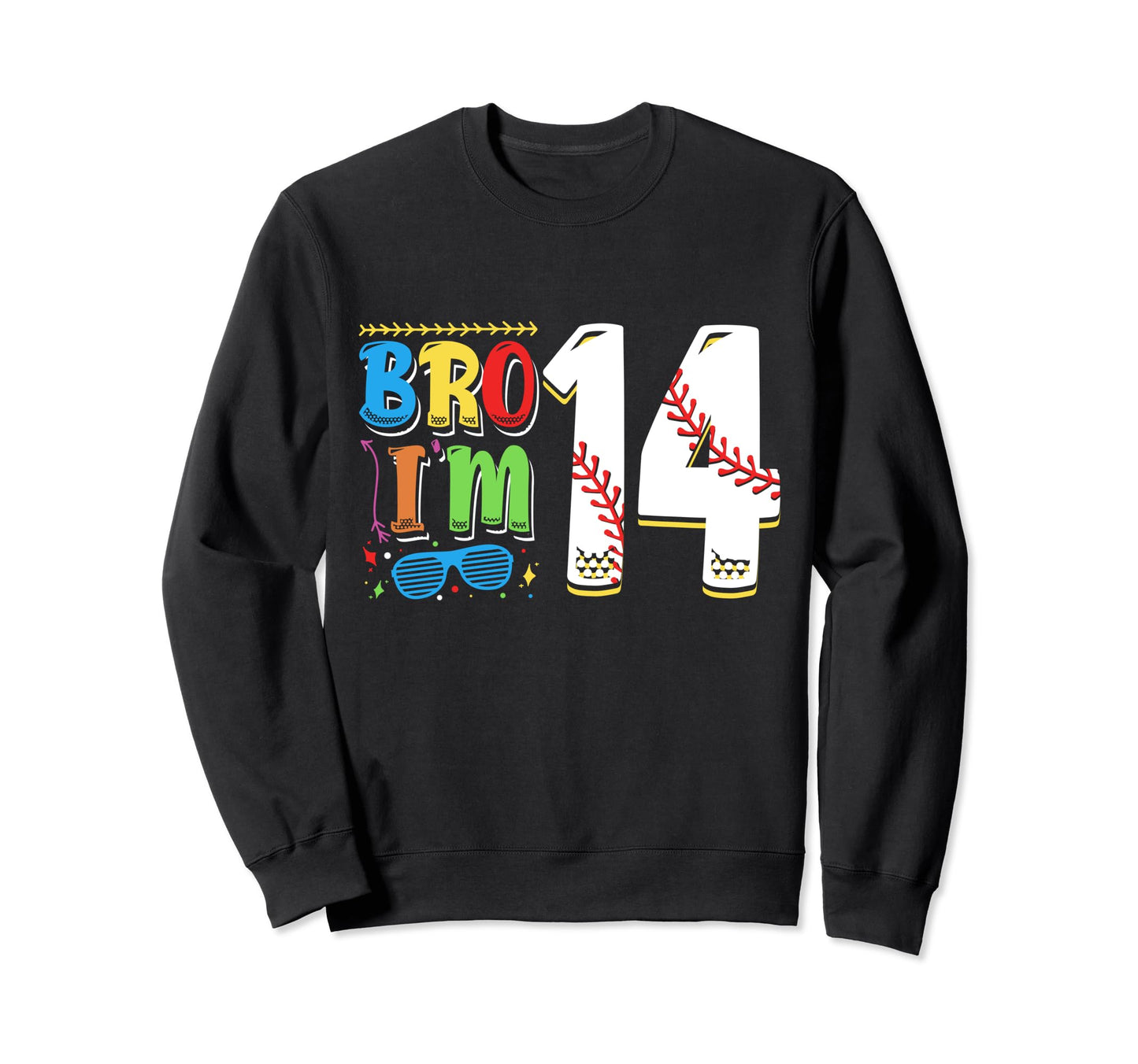 Bro Im 14 Sports Baseball Sporty Sweatshirt - Graphic Print for Adults - T-Shirt, Sweatshirt, Hoodie